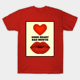 GOOD HEART BAD MOUTH T-Shirt